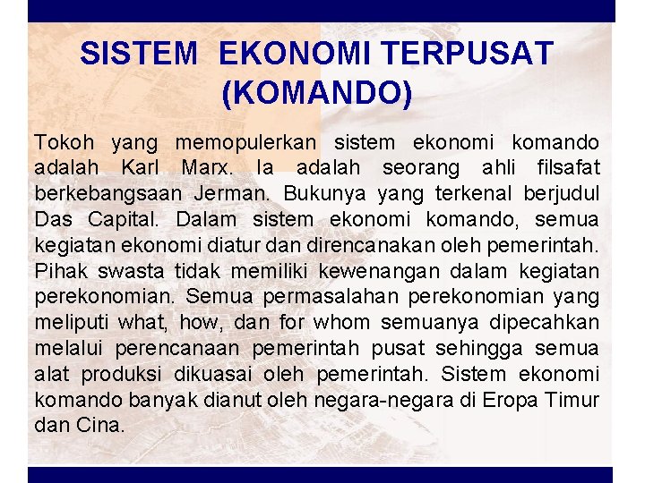 SISTEM EKONOMI TERPUSAT (KOMANDO) Tokoh yang memopulerkan sistem ekonomi komando adalah Karl Marx. Ia