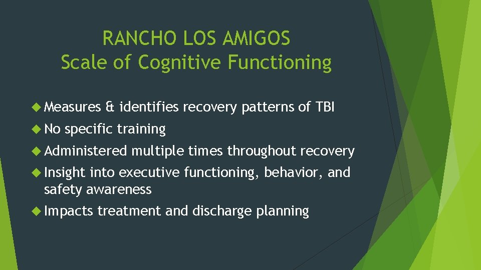 RANCHO LOS AMIGOS Scale of Cognitive Functioning Measures No & identifies recovery patterns of