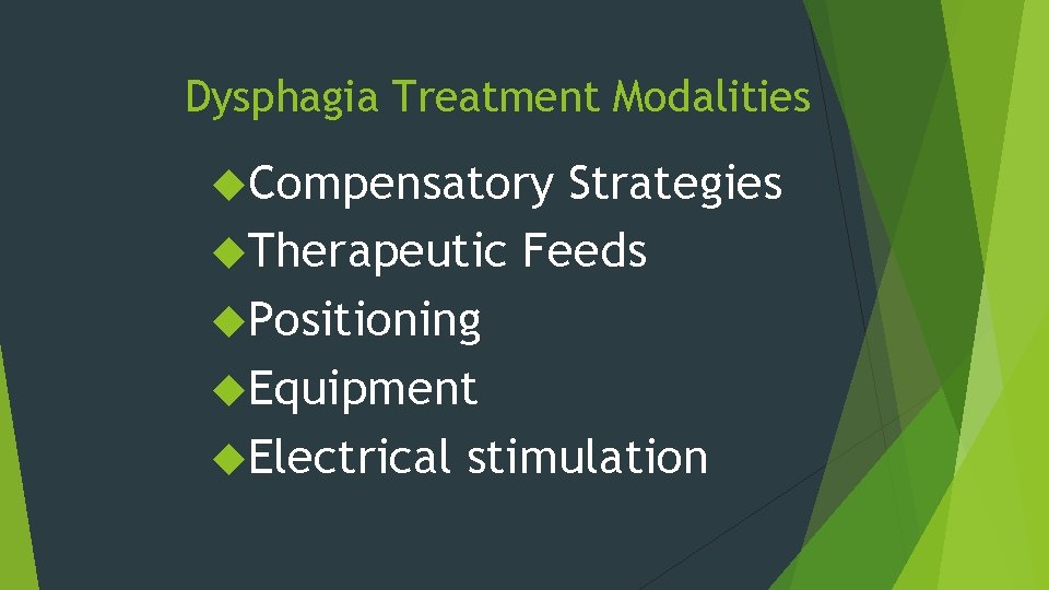 Dysphagia Treatment Modalities Compensatory Strategies Therapeutic Feeds Positioning Equipment Electrical stimulation 