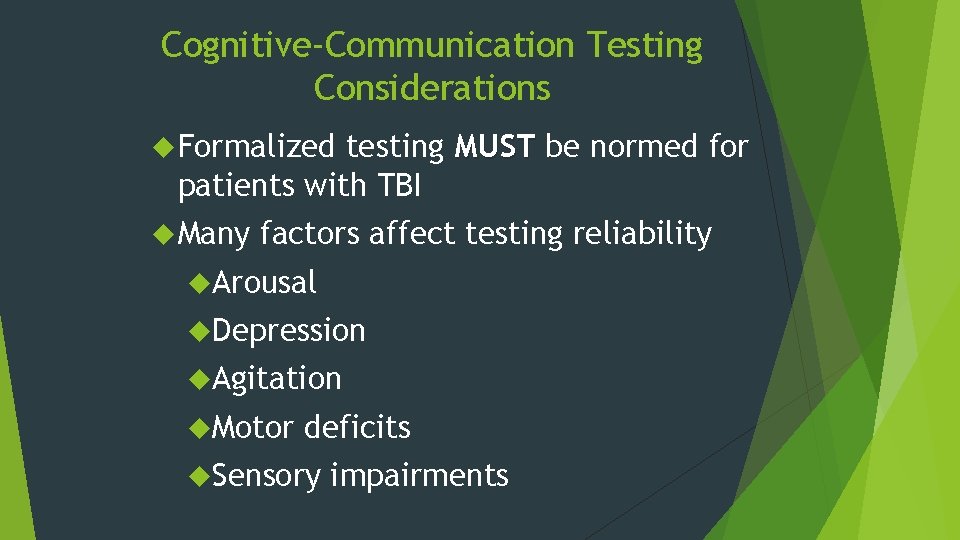 Cognitive-Communication Testing Considerations Formalized testing MUST be normed for patients with TBI Many factors