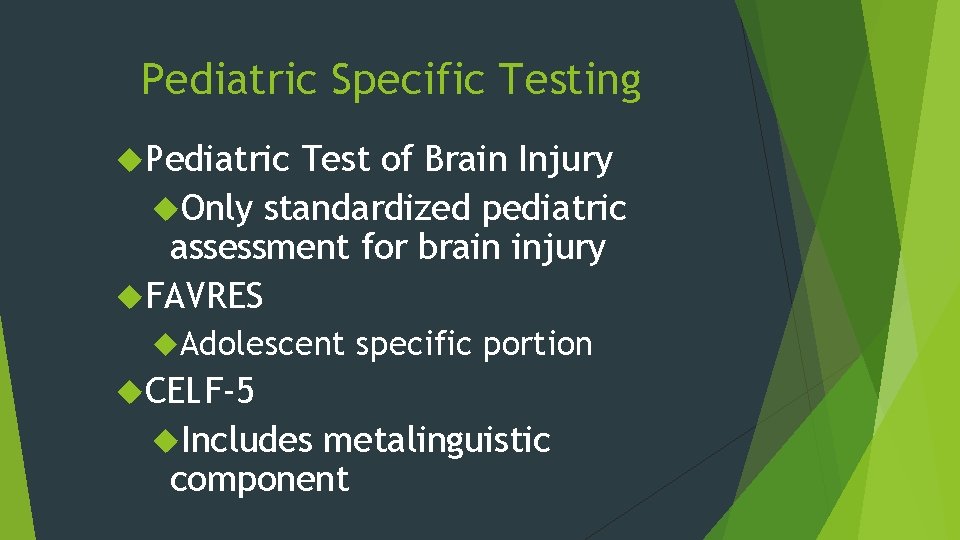 Pediatric Specific Testing Pediatric Test of Brain Injury Only standardized pediatric assessment for brain