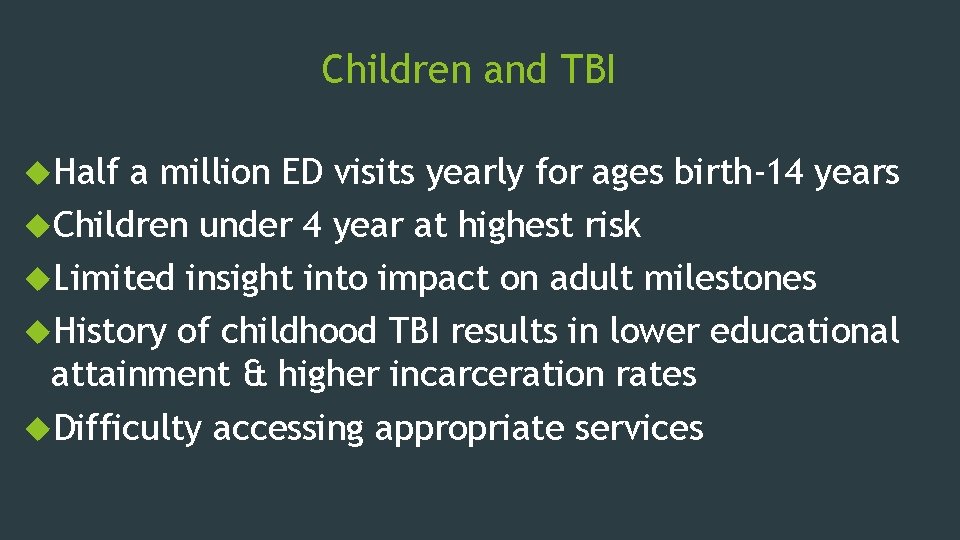 Children and TBI Half a million ED visits yearly for ages birth-14 years Children