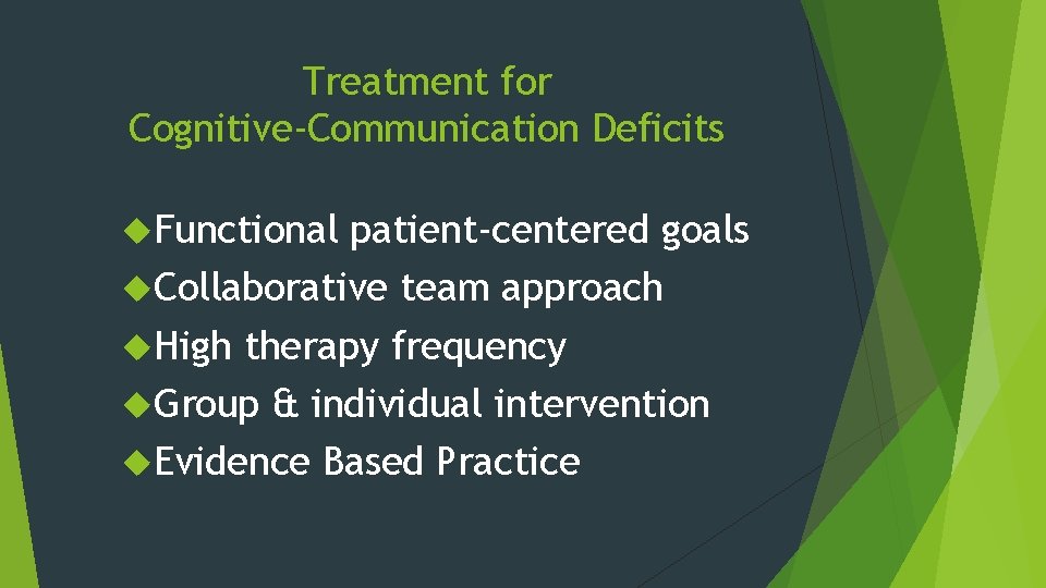 Treatment for Cognitive-Communication Deficits Functional patient-centered goals Collaborative team approach High therapy frequency Group