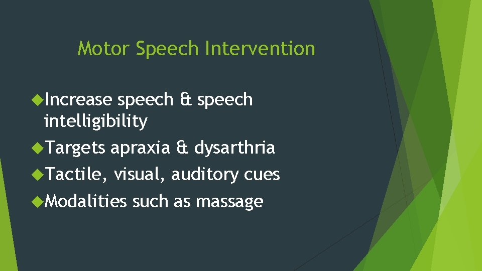 Motor Speech Intervention Increase speech & speech intelligibility Targets apraxia & dysarthria Tactile, visual,