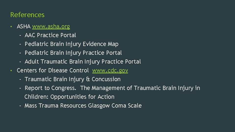 References ASHA www. asha. org - AAC Practice Portal - Pediatric Brain Injury Evidence