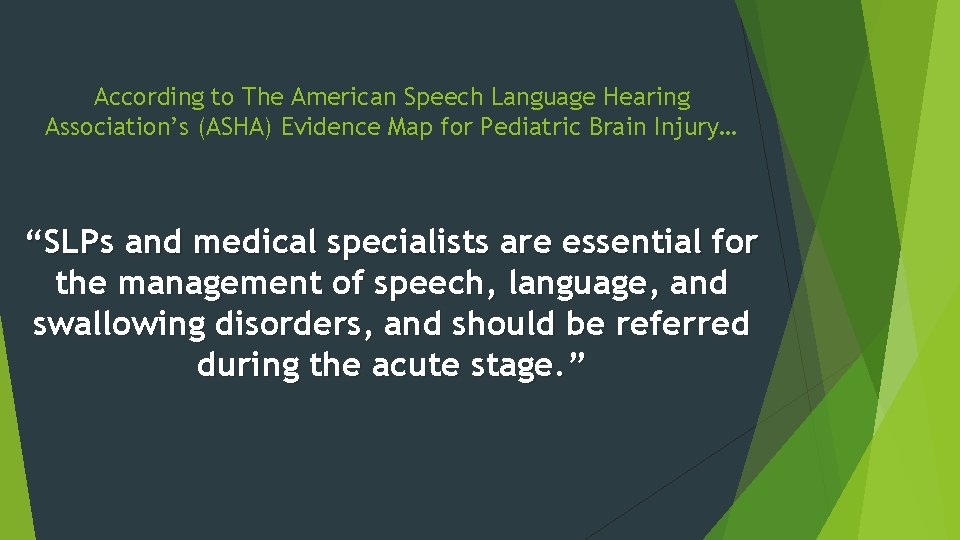 According to The American Speech Language Hearing Association’s (ASHA) Evidence Map for Pediatric Brain