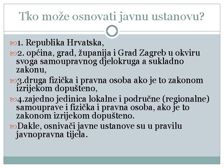 Tko može osnovati javnu ustanovu? 1. Republika Hrvatska, 2. općina, grad, županija i Grad