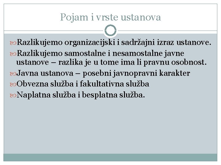 Pojam i vrste ustanova Razlikujemo organizacijski i sadržajni izraz ustanove. Razlikujemo samostalne i nesamostalne