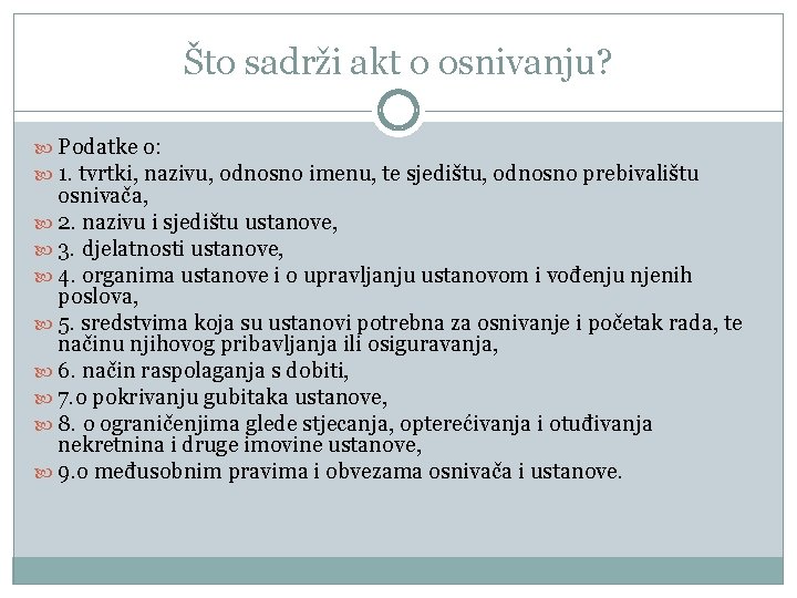 Što sadrži akt o osnivanju? Podatke o: 1. tvrtki, nazivu, odnosno imenu, te sjedištu,