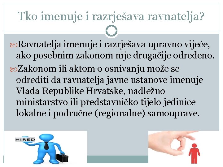 Tko imenuje i razrješava ravnatelja? Ravnatelja imenuje i razrješava upravno vijeće, ako posebnim zakonom