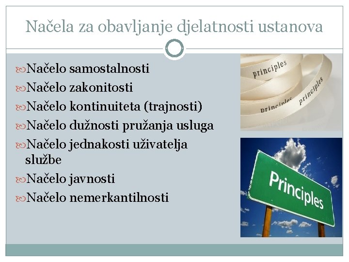 Načela za obavljanje djelatnosti ustanova Načelo samostalnosti Načelo zakonitosti Načelo kontinuiteta (trajnosti) Načelo dužnosti