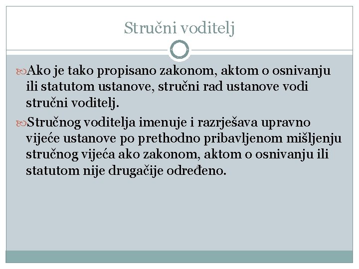 Stručni voditelj Ako je tako propisano zakonom, aktom o osnivanju ili statutom ustanove, stručni