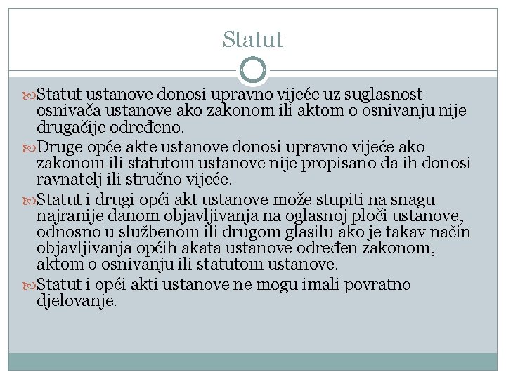 Statut ustanove donosi upravno vijeće uz suglasnost osnivača ustanove ako zakonom ili aktom o