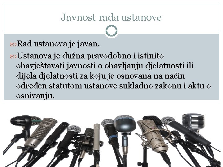 Javnost rada ustanove Rad ustanova je javan. Ustanova je dužna pravodobno i istinito obavještavati
