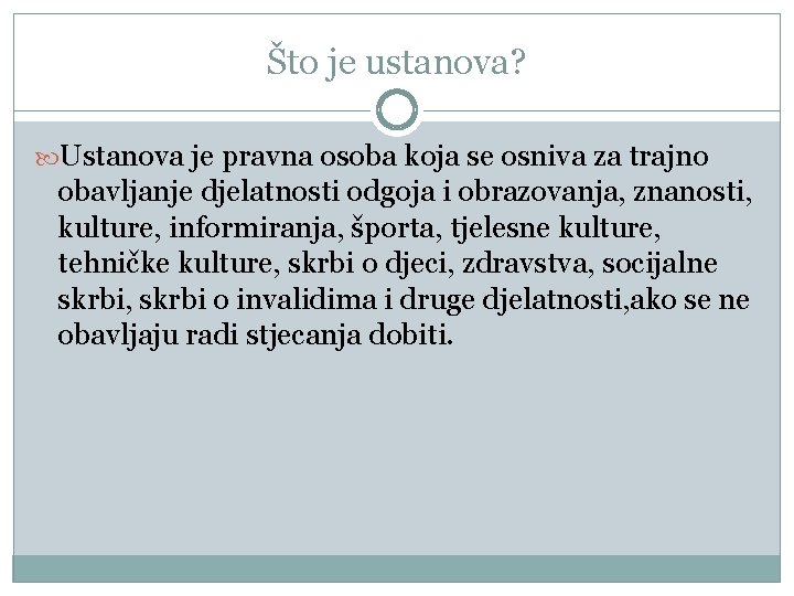 Što je ustanova? Ustanova je pravna osoba koja se osniva za trajno obavljanje djelatnosti