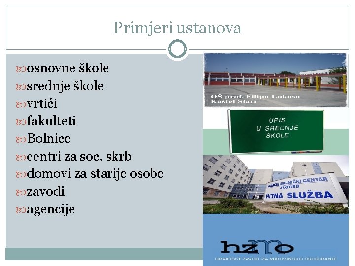 Primjeri ustanova osnovne škole srednje škole vrtići fakulteti Bolnice centri za soc. skrb domovi