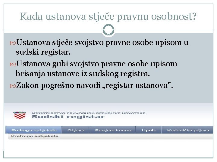 Kada ustanova stječe pravnu osobnost? Ustanova stječe svojstvo pravne osobe upisom u sudski registar.