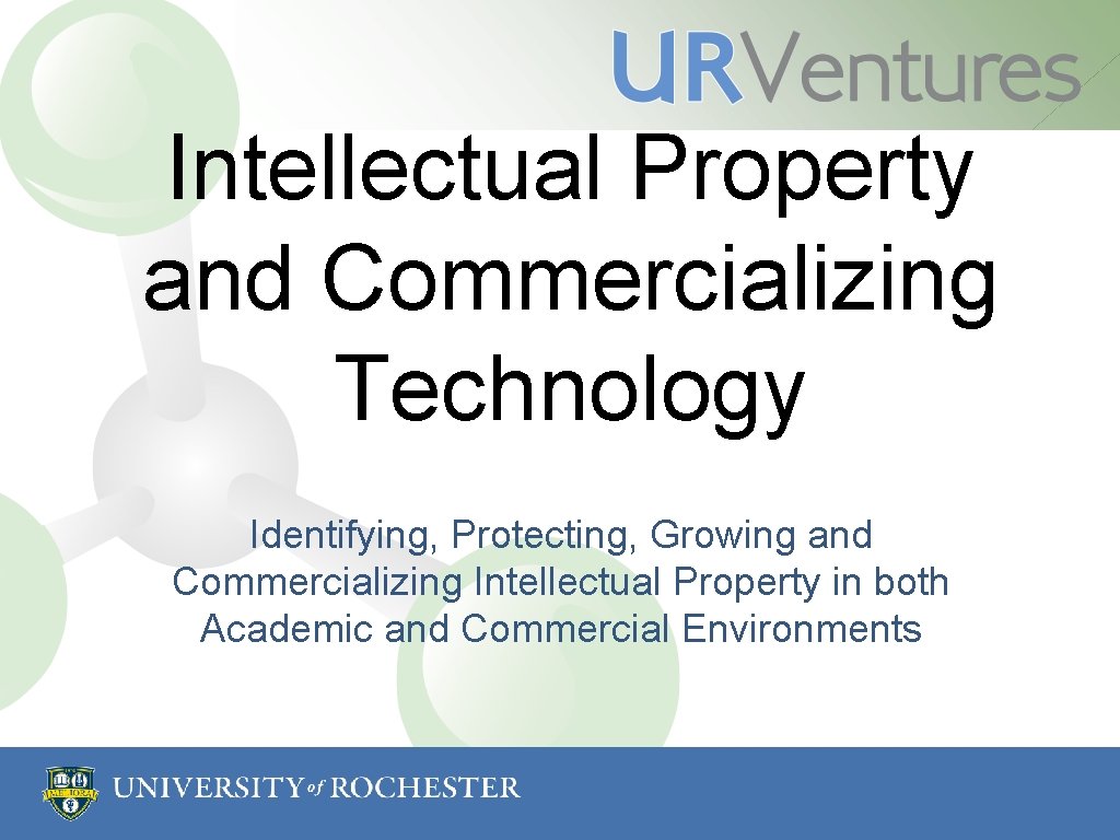 Intellectual Property and Commercializing Technology Identifying, Protecting, Growing and Commercializing Intellectual Property in both