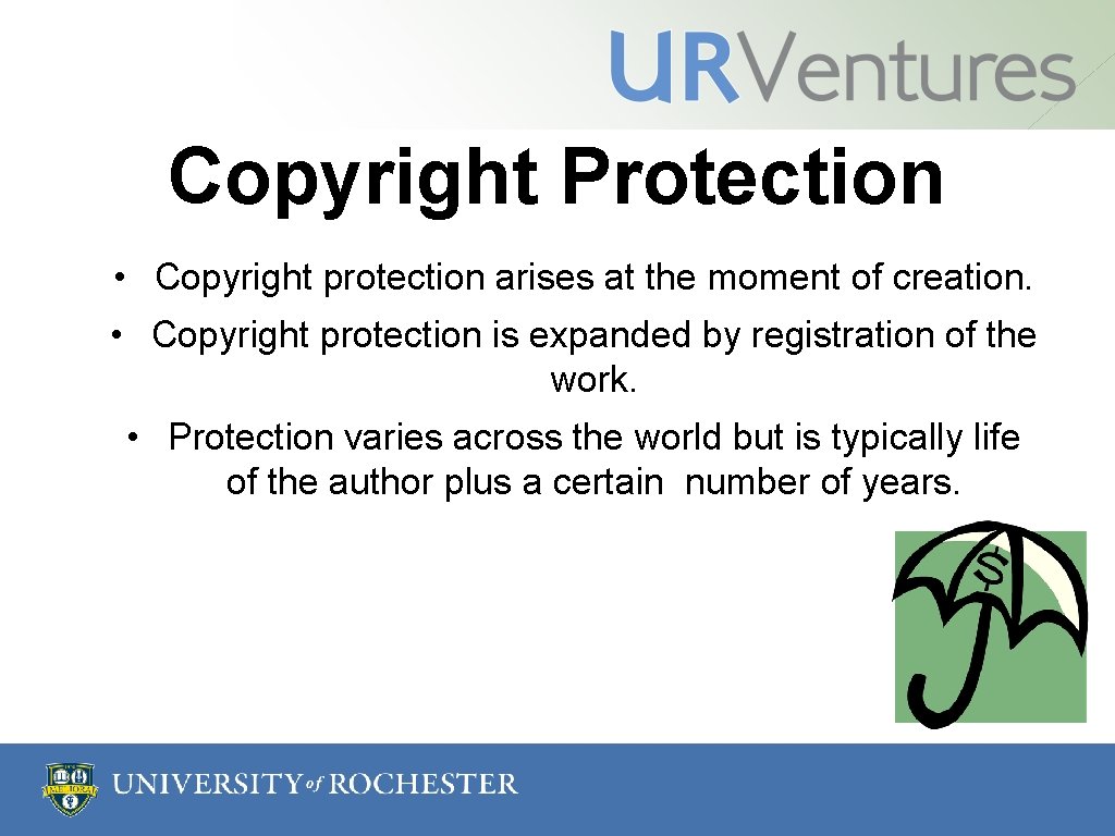 Copyright Protection • Copyright protection arises at the moment of creation. • Copyright protection