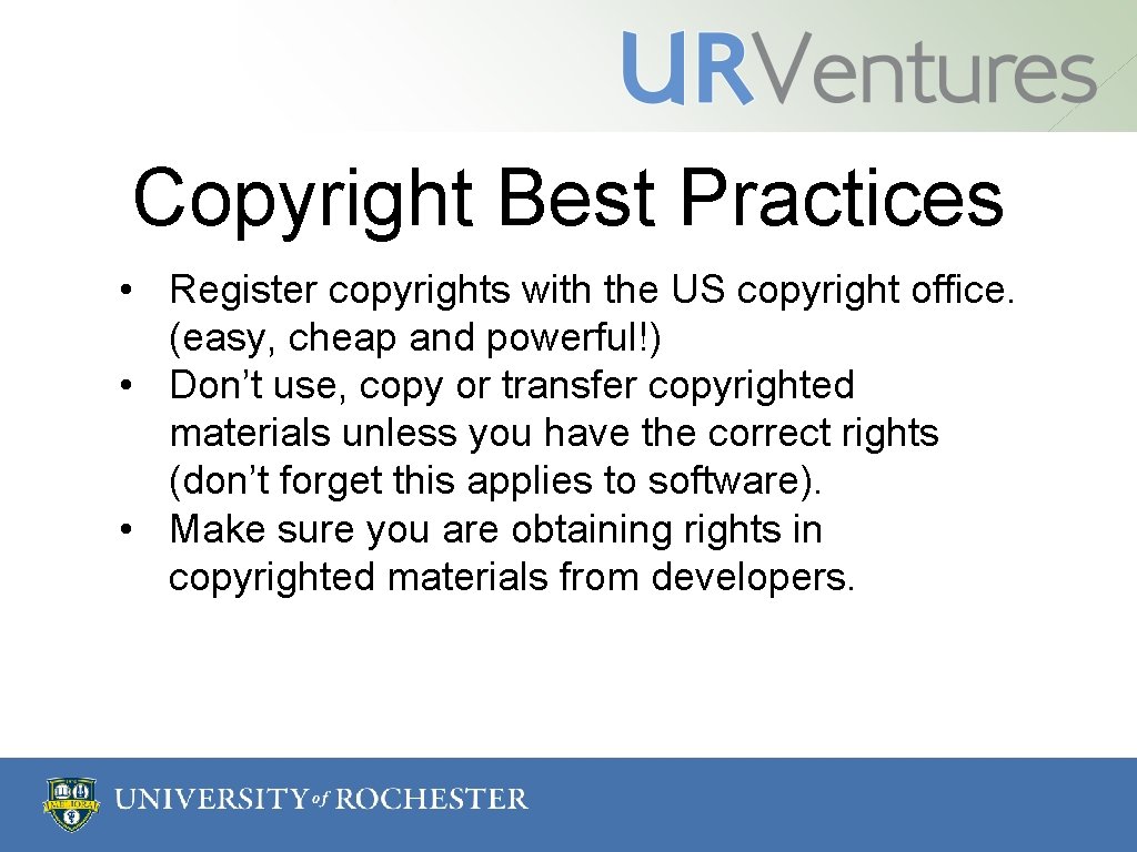 Copyright Best Practices • Register copyrights with the US copyright office. (easy, cheap and