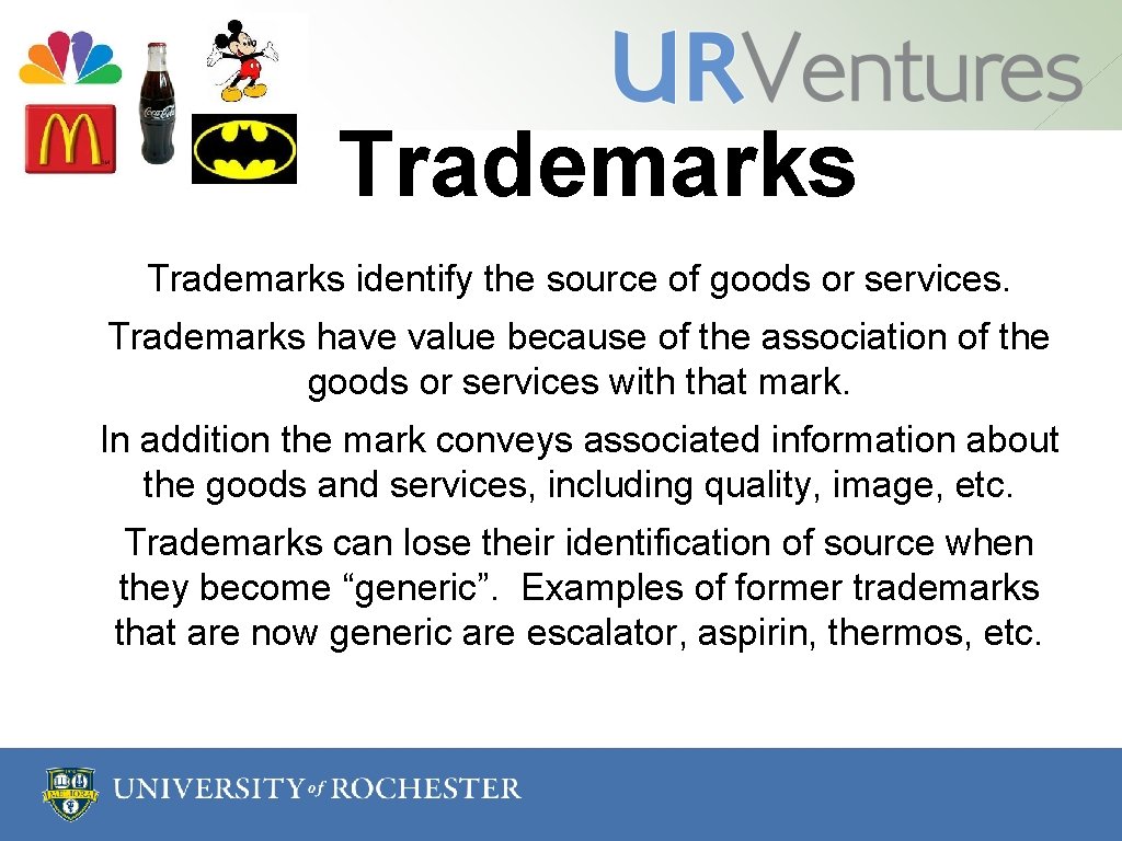 Trademarks identify the source of goods or services. Trademarks have value because of the