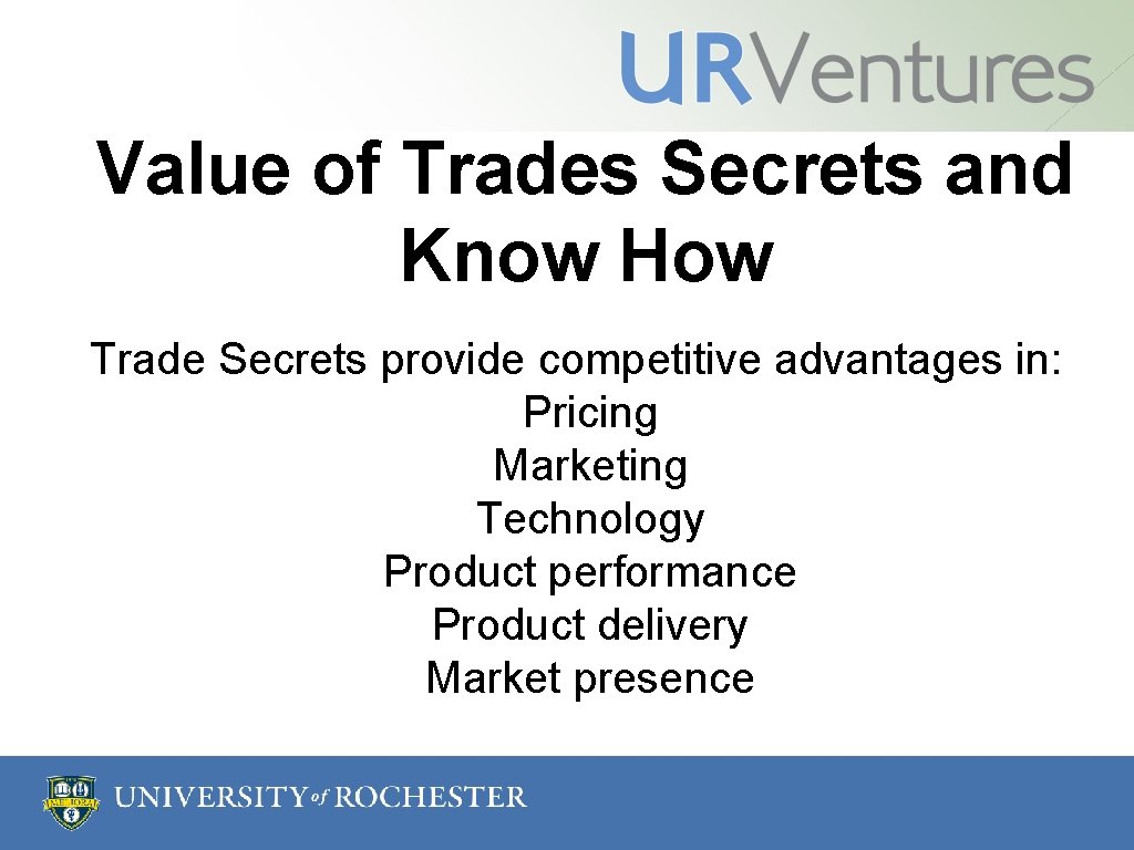 Value of Trades Secrets and Know How Trade Secrets provide competitive advantages in: Pricing