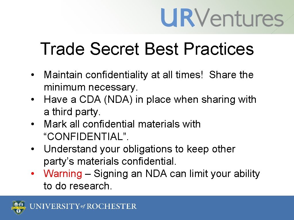 Trade Secret Best Practices • Maintain confidentiality at all times! Share the minimum necessary. Trade Secret Best Practices • Maintain confidentiality at all times! Share the minimum necessary.