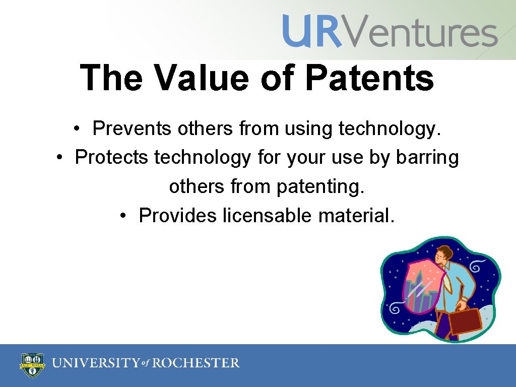 The Value of Patents • Prevents others from using technology. • Protects technology for