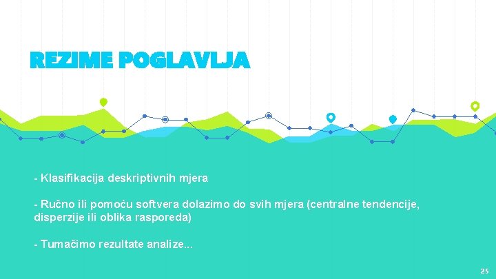 REZIME POGLAVLJA - Klasifikacija deskriptivnih mjera - Ručno ili pomoću softvera dolazimo do svih