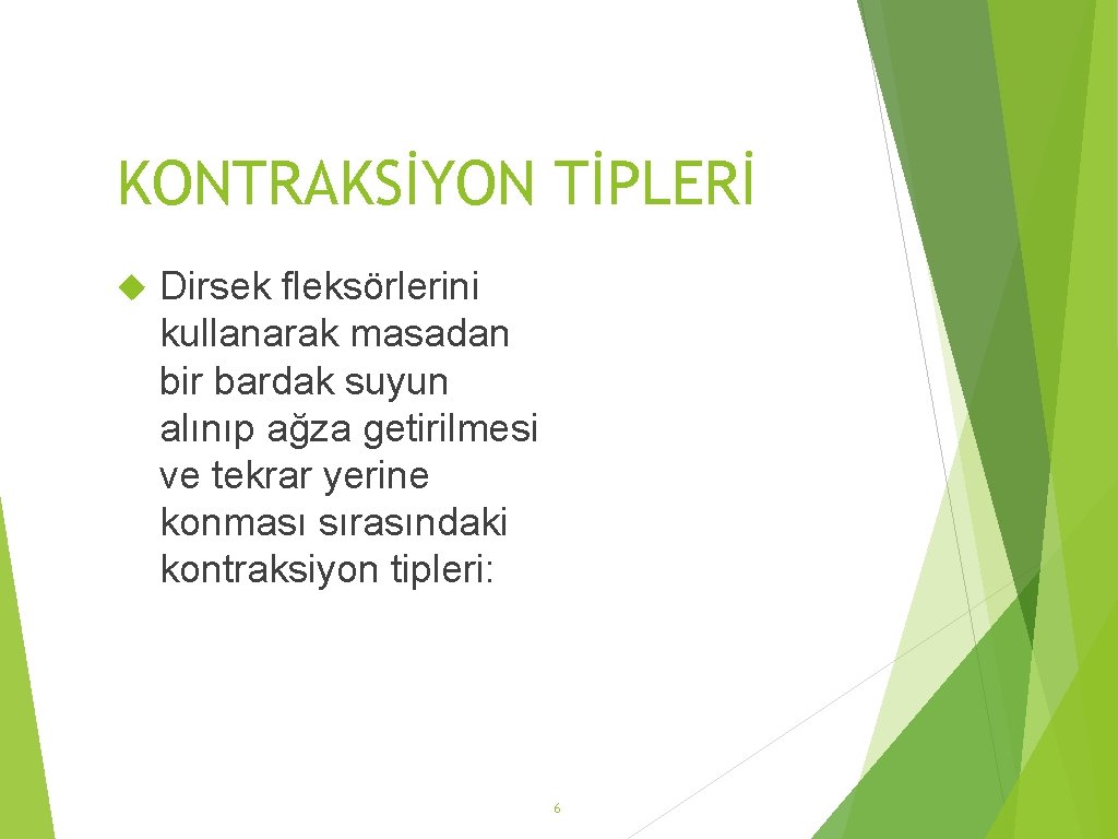 KONTRAKSİYON TİPLERİ Dirsek fleksörlerini kullanarak masadan bir bardak suyun alınıp ağza getirilmesi ve tekrar