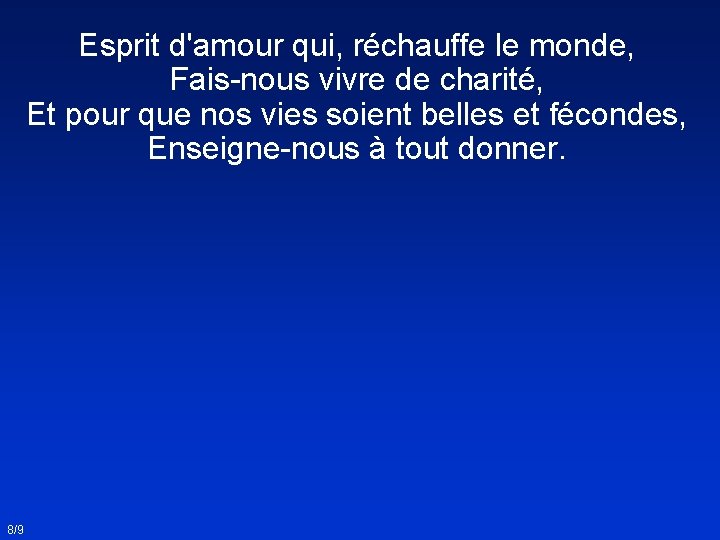 Esprit d'amour qui, réchauffe le monde, Fais-nous vivre de charité, Et pour que nos