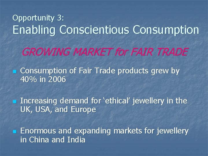 Opportunity 3: Enabling Conscientious Consumption GROWING MARKET for FAIR TRADE n n n Consumption
