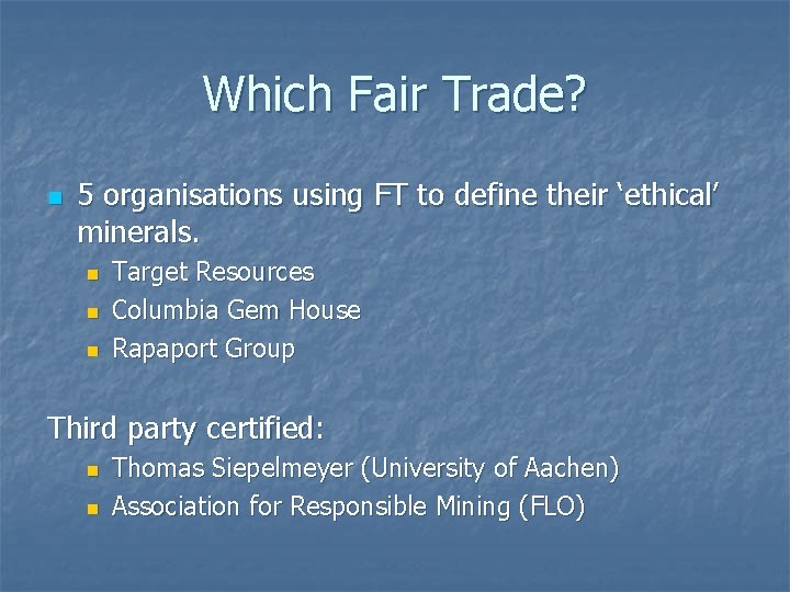 Which Fair Trade? n 5 organisations using FT to define their ‘ethical’ minerals. n