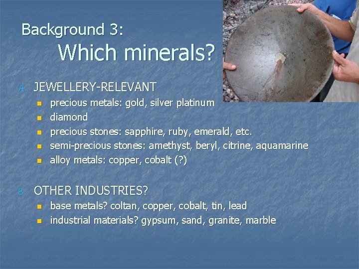 Background 3: Which minerals? A. JEWELLERY-RELEVANT n n n B. precious metals: gold, silver