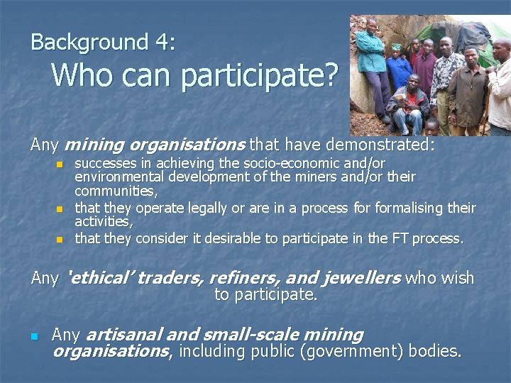 Background 4: Who can participate? Any mining organisations that have demonstrated: n n n