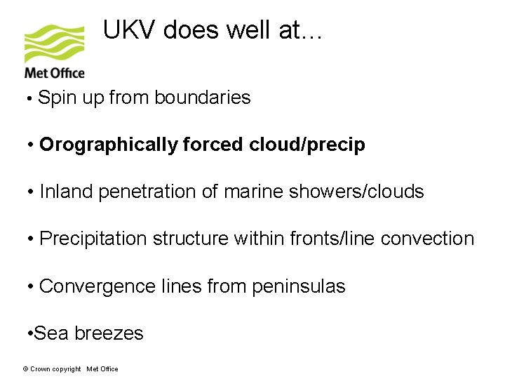 UKV does well at… • Spin up from boundaries • Orographically forced cloud/precip •
