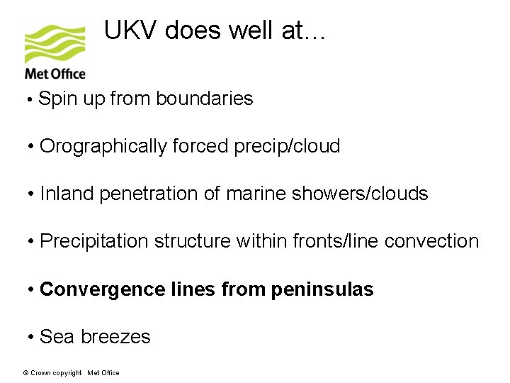 UKV does well at… • Spin up from boundaries • Orographically forced precip/cloud •