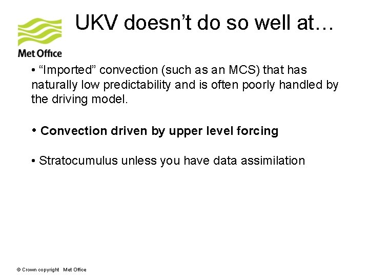 UKV doesn’t do so well at… • “Imported” convection (such as an MCS) that