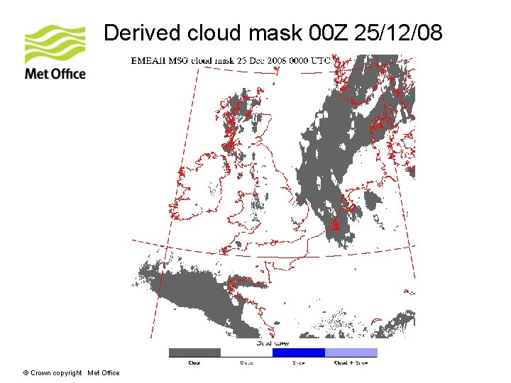 Derived cloud mask 00 Z 25/12/08 © Crown copyright Met Office 