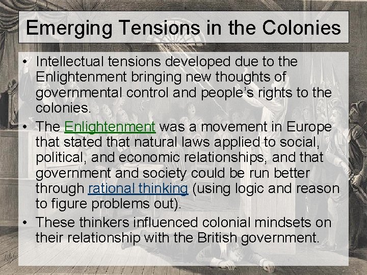 Emerging Tensions in the Colonies • Intellectual tensions developed due to the Enlightenment bringing