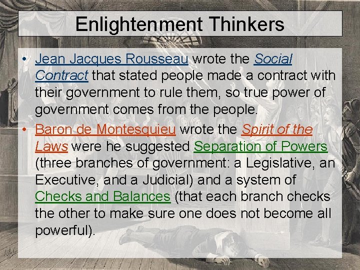 Enlightenment Thinkers • Jean Jacques Rousseau wrote the Social Contract that stated people made