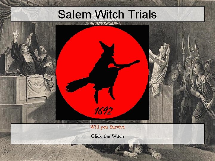 Salem Witch Trials Will you Survive Click the Witch 