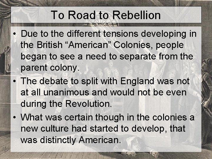 To Road to Rebellion • Due to the different tensions developing in the British