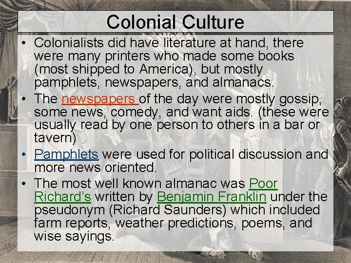 Colonial Culture • Colonialists did have literature at hand, there were many printers who