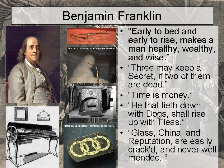Benjamin Franklin • “Early to bed and early to rise, makes a man healthy,