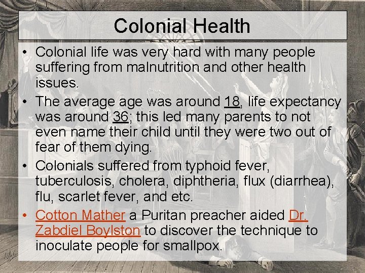 Colonial Health • Colonial life was very hard with many people suffering from malnutrition