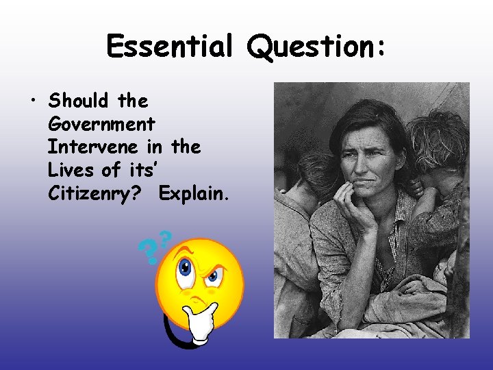 Essential Question: • Should the Government Intervene in the Lives of its’ Citizenry? Explain.