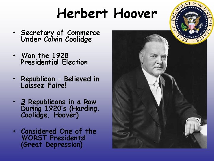 Herbert Hoover • Secretary of Commerce Under Calvin Coolidge • Won the 1928 Presidential