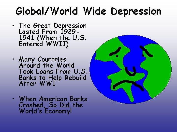 Global/World Wide Depression • The Great Depression Lasted From 19291941 (When the U. S.