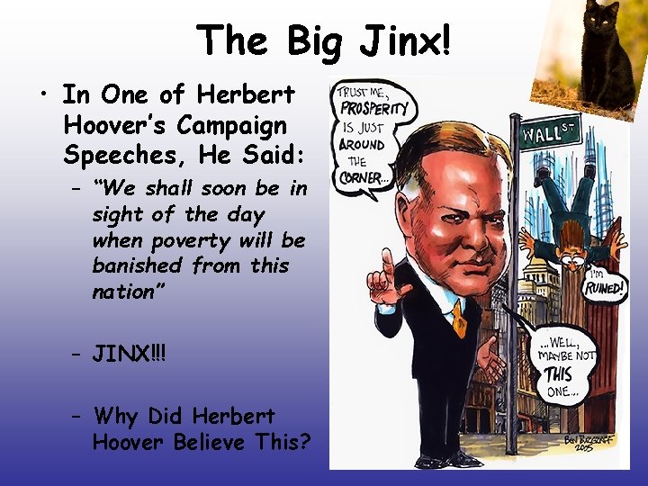 The Big Jinx! • In One of Herbert Hoover’s Campaign Speeches, He Said: –